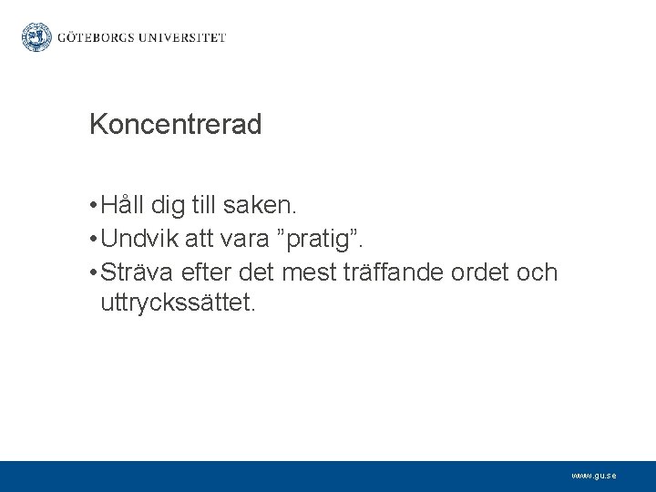 Koncentrerad • Håll dig till saken. • Undvik att vara ”pratig”. • Sträva efter