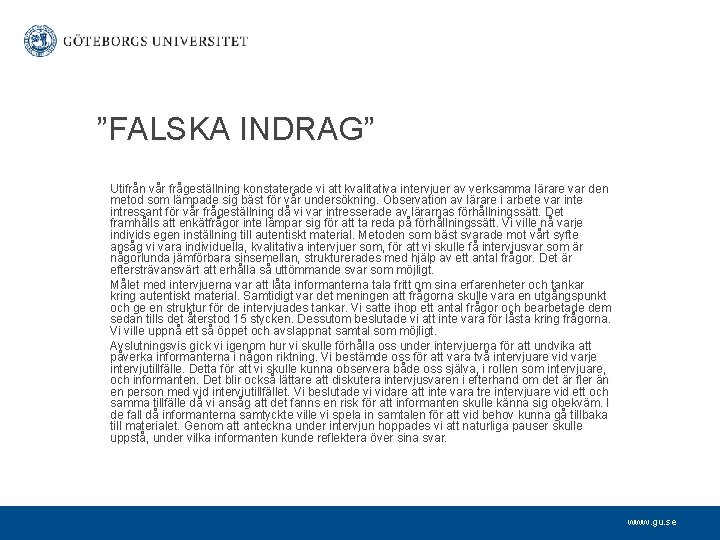 ”FALSKA INDRAG” Utifrån vår frågeställning konstaterade vi att kvalitativa intervjuer av verksamma lärare var