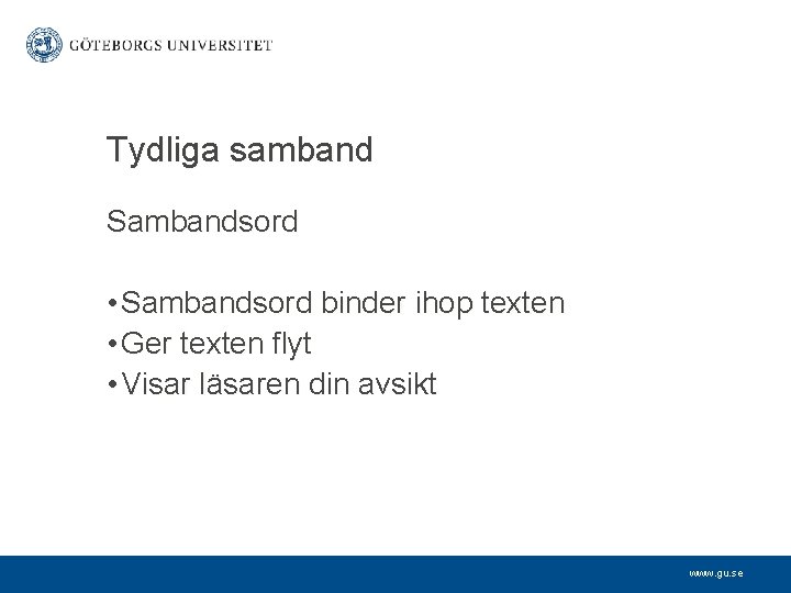 Tydliga samband Sambandsord • Sambandsord binder ihop texten • Ger texten flyt • Visar