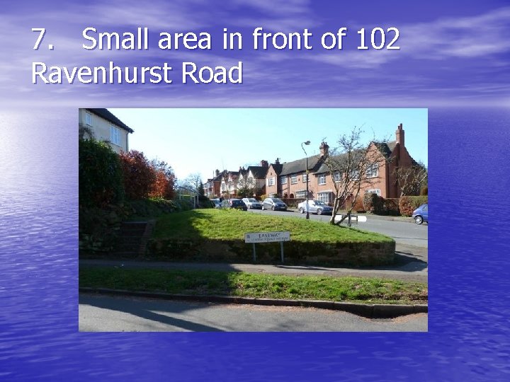 7. Small area in front of 102 Ravenhurst Road 