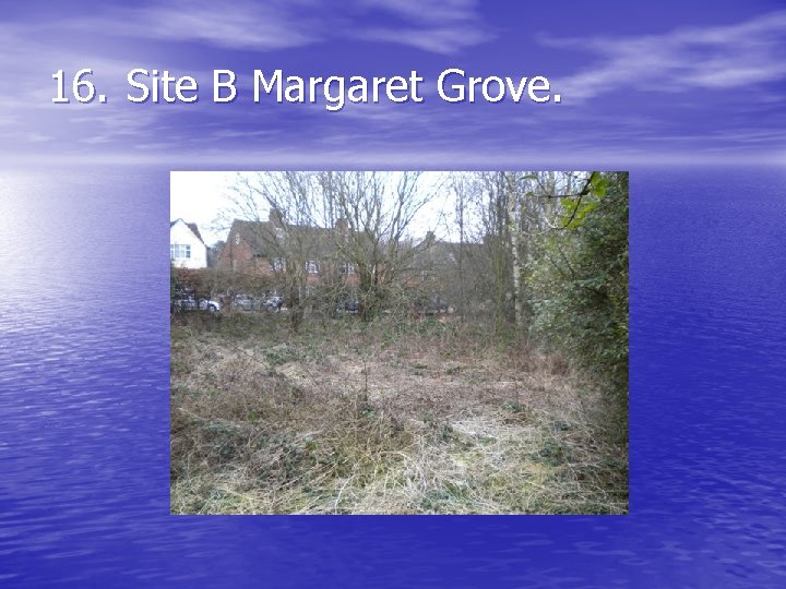 16. Site B Margaret Grove. 