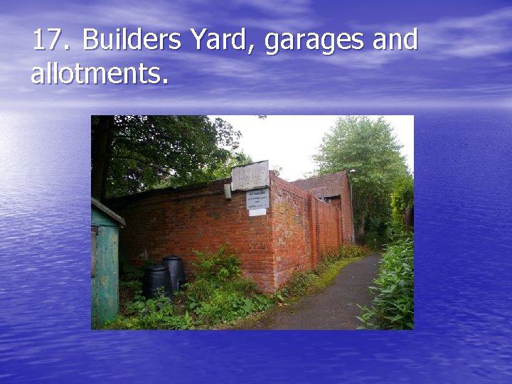 17. Builders Yard, garages and allotments. 