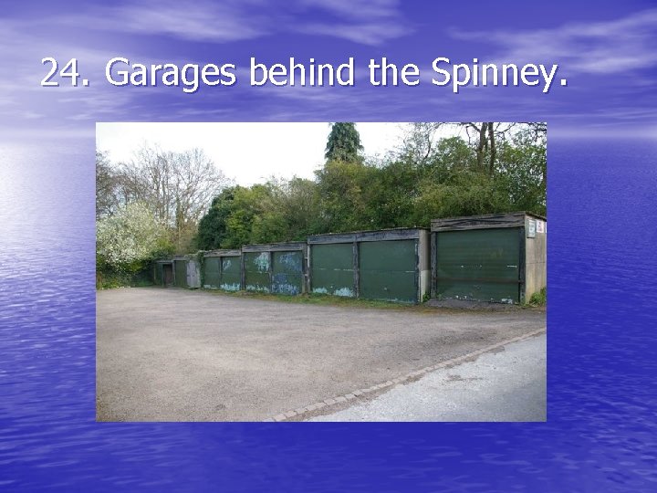 24. Garages behind the Spinney. 