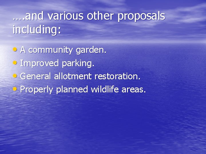 …. and various other proposals including: • A community garden. • Improved parking. •