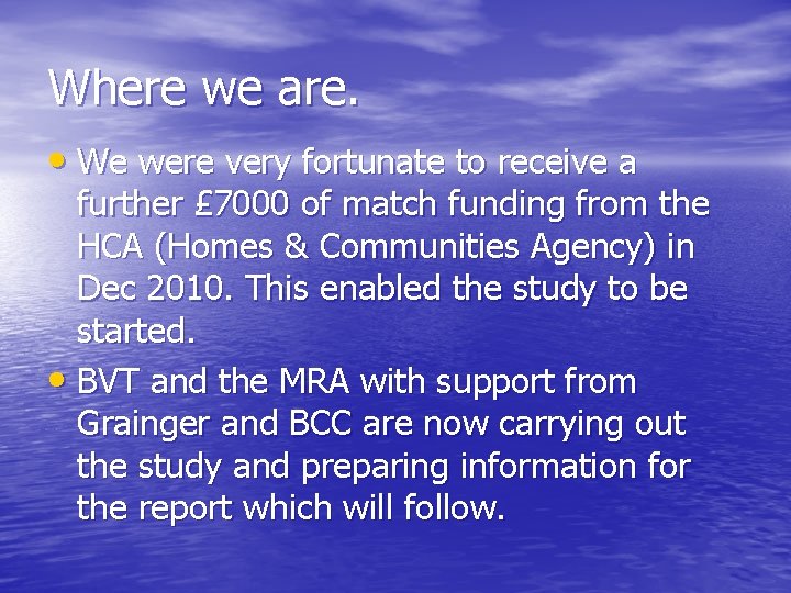 Where we are. • We were very fortunate to receive a further £ 7000