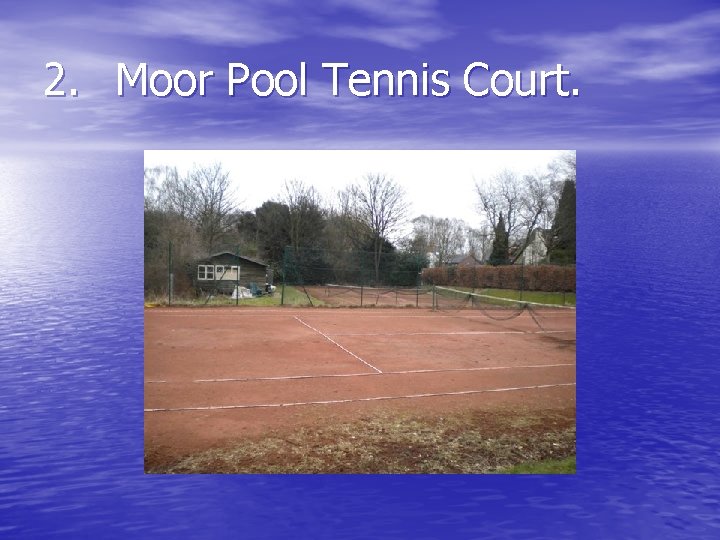 2. Moor Pool Tennis Court. 