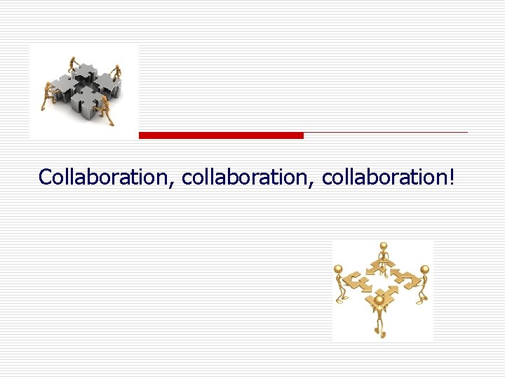 Collaboration, collaboration! 
