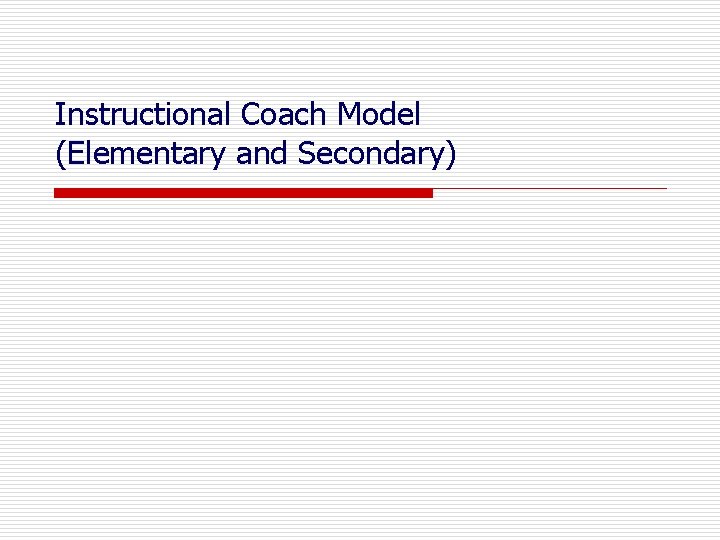 Instructional Coach Model (Elementary and Secondary) 