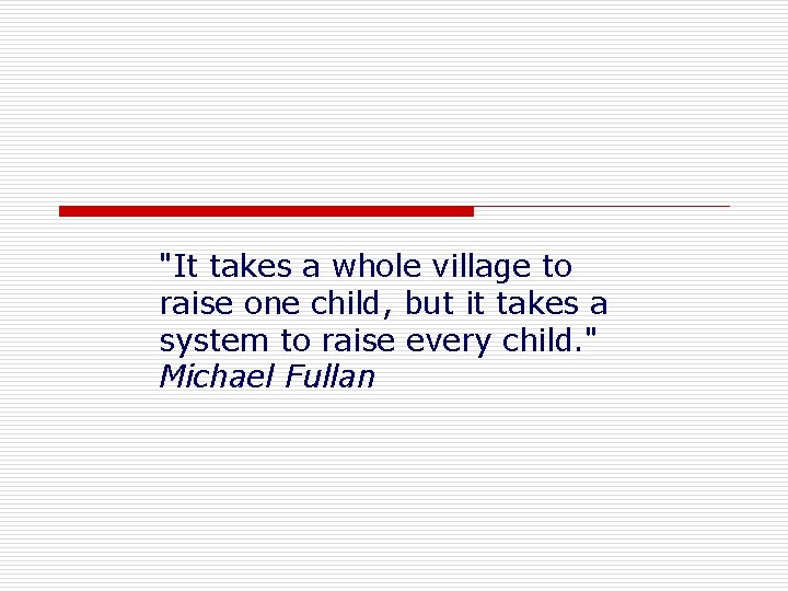 "It takes a whole village to raise one child, but it takes a system