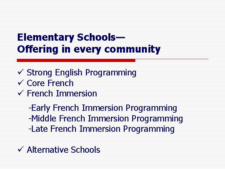 Elementary Schools— Offering in every community ü Strong English Programming ü Core French ü