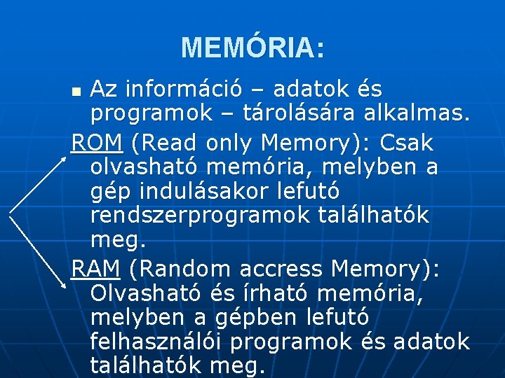 MEMÓRIA: Az információ – adatok és programok – tárolására alkalmas. ROM (Read only Memory):