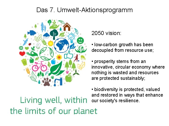 Das 7. Umwelt-Aktionsprogramm 2050 vision: • low-carbon growth has been decoupled from resource use;