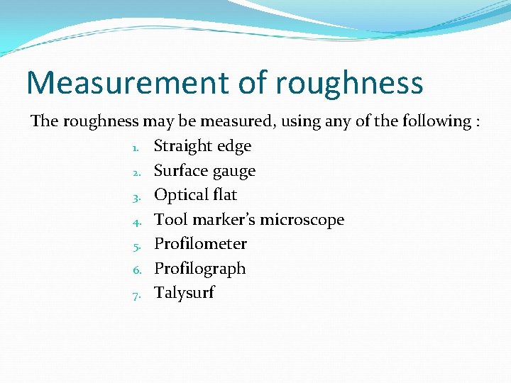 Measurement of roughness The roughness may be measured, using any of the following :