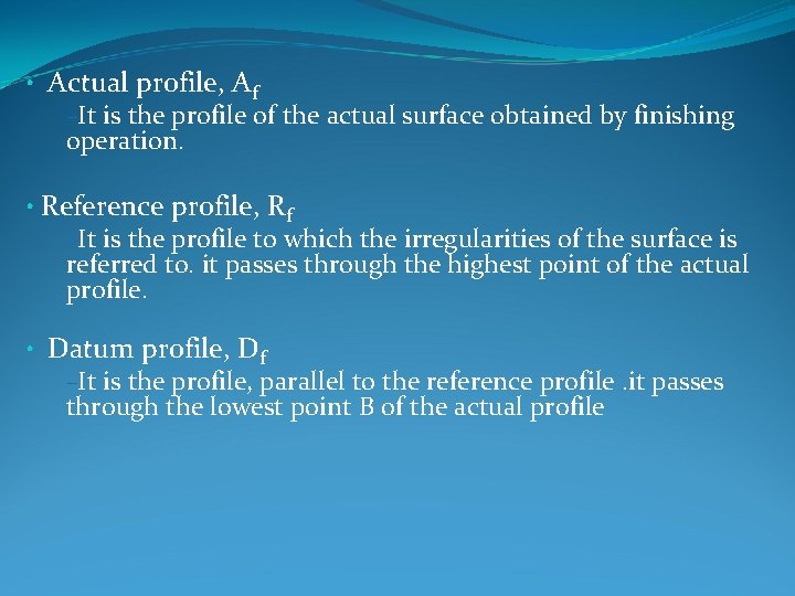  • Actual profile, Af –It is the profile of the actual surface obtained