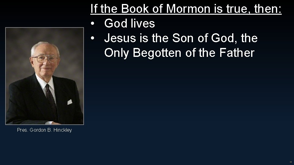 If the Book of Mormon is true, then: • God lives • Jesus is