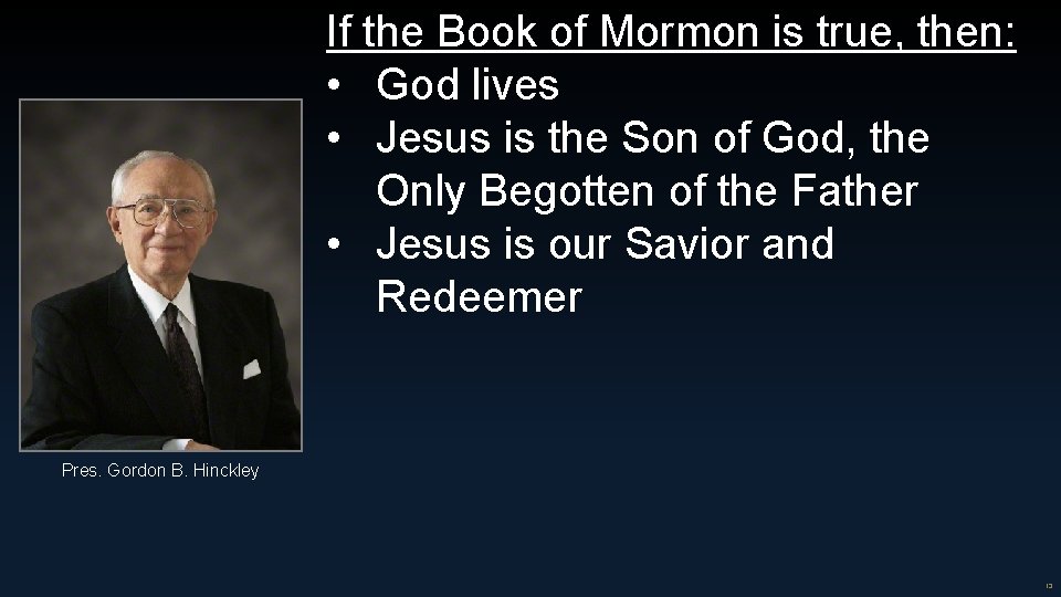 If the Book of Mormon is true, then: • God lives • Jesus is