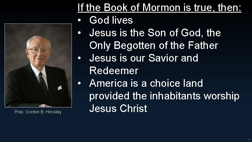 Pres. Gordon B. Hinckley If the Book of Mormon is true, then: • God