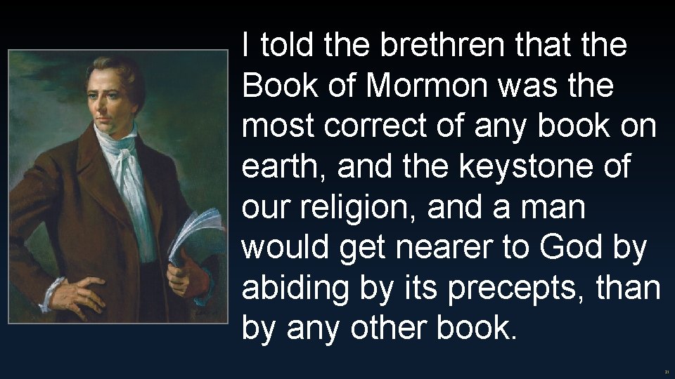 I told the brethren that the Book of Mormon was the most correct of