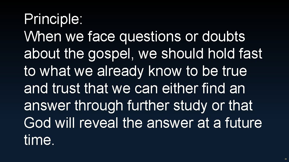 Principle: When we face questions or doubts about the gospel, we should hold fast