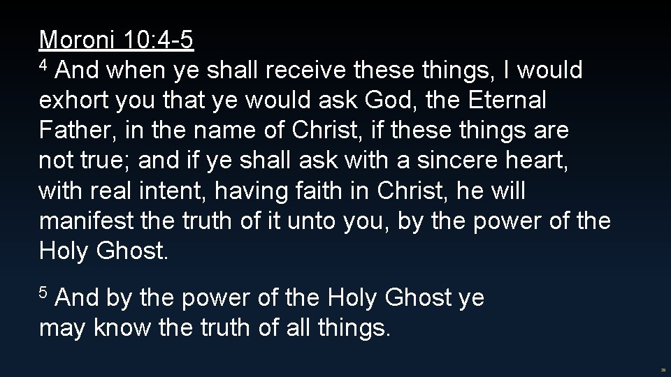 Moroni 10: 4 -5 4 And when ye shall receive these things, I would