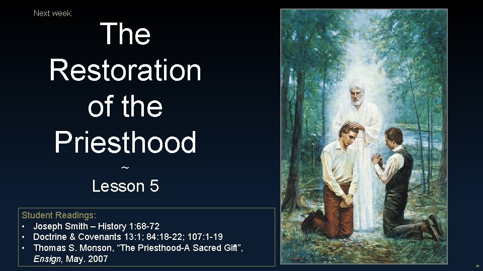 Next week: The Restoration of the Priesthood ~ Lesson 5 Student Readings: • Joseph