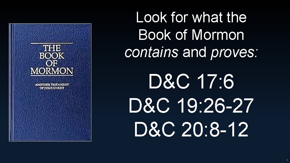 Look for what the Book of Mormon contains and proves: D&C 17: 6 D&C