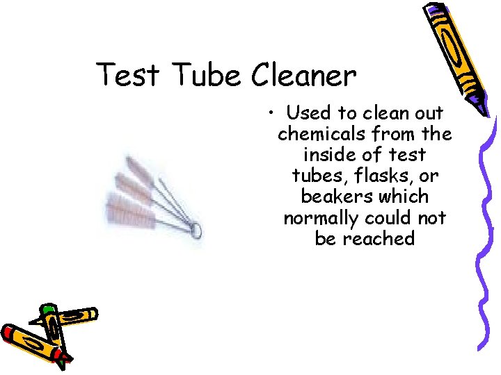 Test Tube Cleaner • Used to clean out chemicals from the inside of test