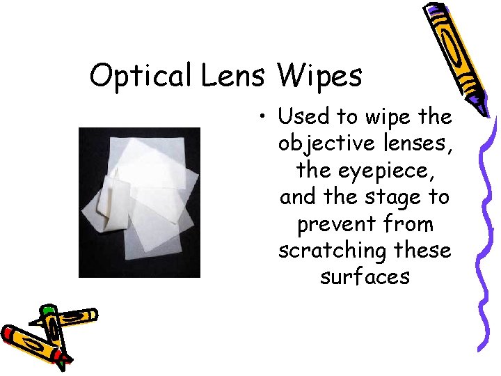 Optical Lens Wipes • Used to wipe the objective lenses, the eyepiece, and the
