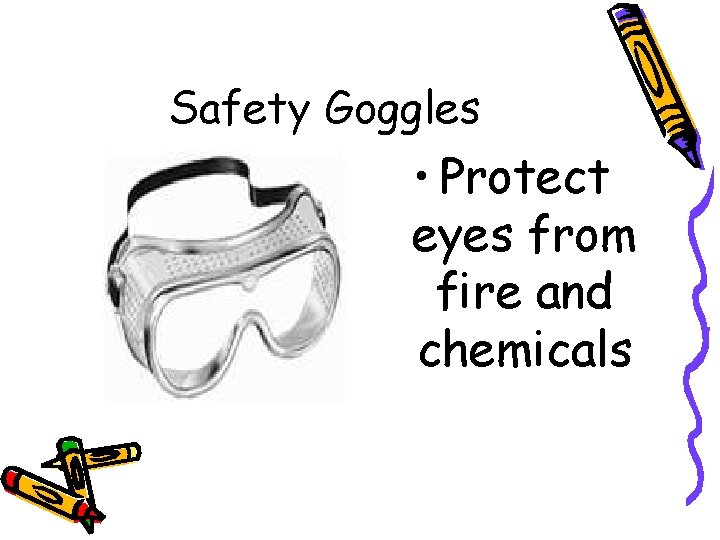 Safety Goggles • Protect eyes from fire and chemicals 