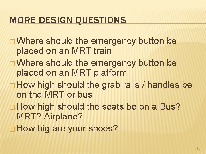 MORE DESIGN QUESTIONS � Where should the emergency button be placed on an MRT
