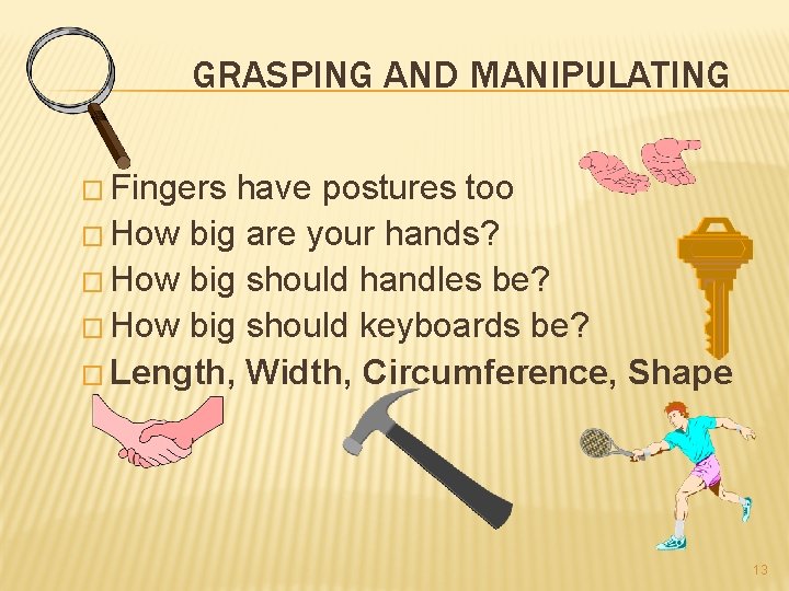 GRASPING AND MANIPULATING � Fingers have postures too � How big are your hands?