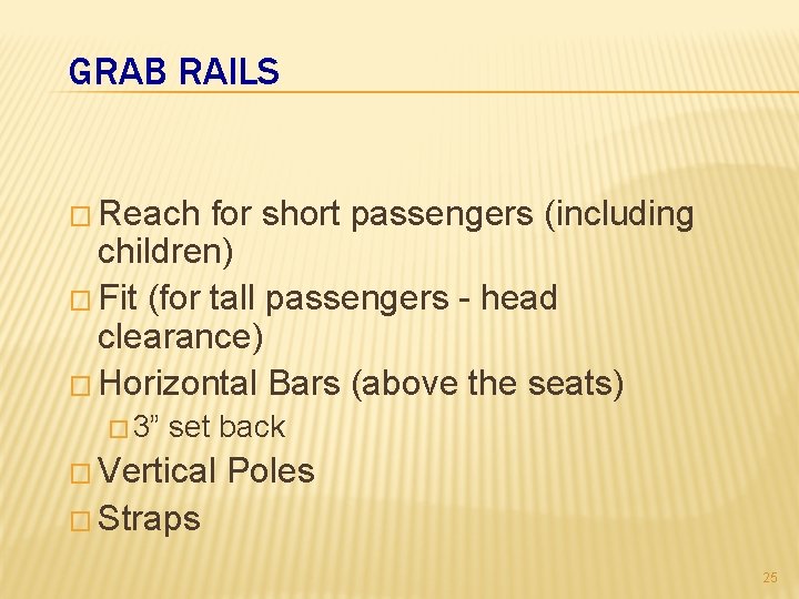 GRAB RAILS � Reach for short passengers (including children) � Fit (for tall passengers