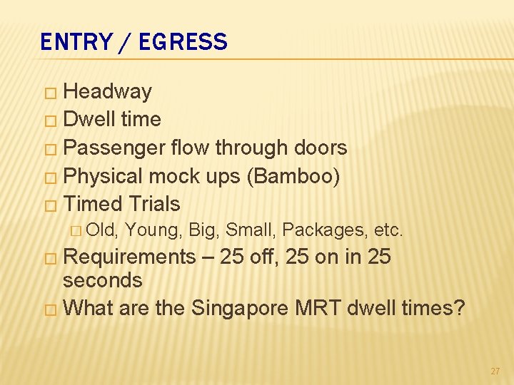 ENTRY / EGRESS � Headway � Dwell time � Passenger flow through doors �