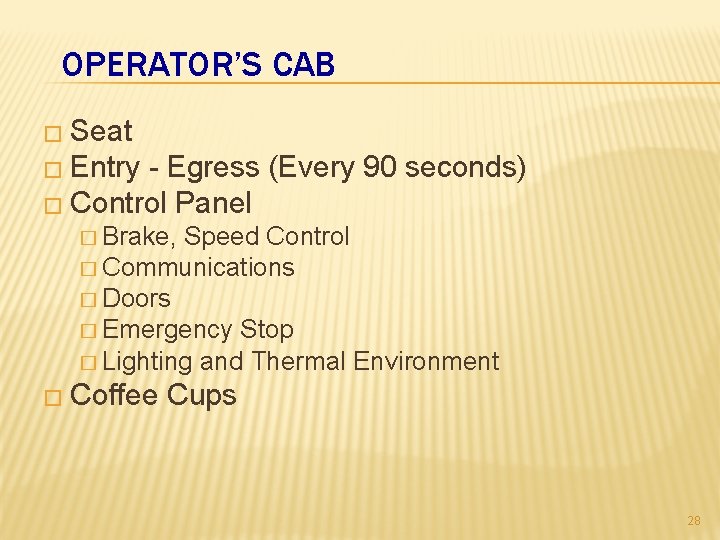 OPERATOR’S CAB � Seat � Entry - Egress (Every 90 seconds) � Control Panel