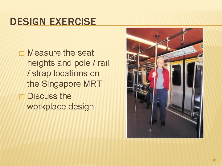 DESIGN EXERCISE Measure the seat heights and pole / rail / strap locations on