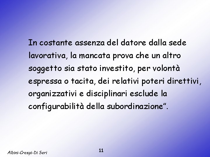 In costante assenza del datore dalla sede lavorativa, la mancata prova che un altro