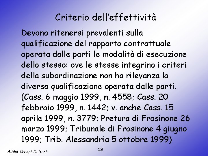 Criterio dell’effettività Devono ritenersi prevalenti sulla qualificazione del rapporto contrattuale operata dalle parti le