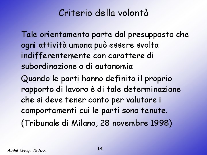 Criterio della volontà Tale orientamento parte dal presupposto che ogni attività umana può essere