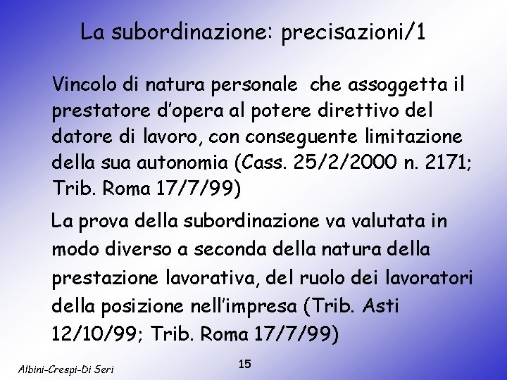 La subordinazione: precisazioni/1 Vincolo di natura personale che assoggetta il prestatore d’opera al potere