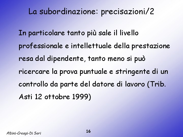 La subordinazione: precisazioni/2 In particolare tanto più sale il livello professionale e intellettuale della