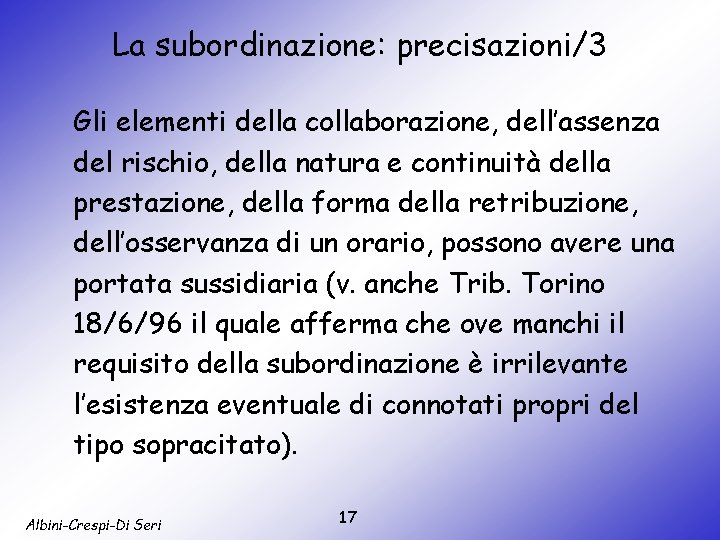 La subordinazione: precisazioni/3 Gli elementi della collaborazione, dell’assenza del rischio, della natura e continuità