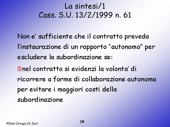 La sintesi/1 Cass. S. U. 13/2/1999 n. 61 Non e’ sufficiente che il contratto