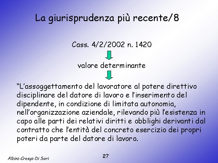 La giurisprudenza più recente/8 Cass. 4/2/2002 n. 1420 valore determinante “L’assoggettamento del lavoratore al