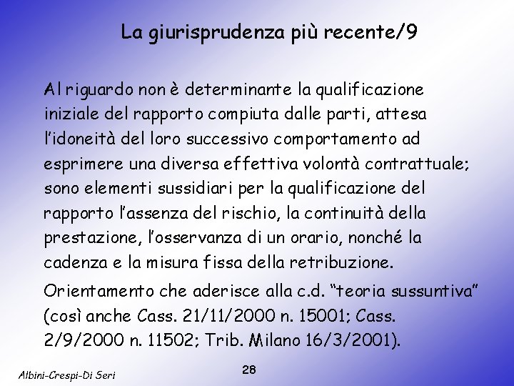 La giurisprudenza più recente/9 Al riguardo non è determinante la qualificazione iniziale del rapporto