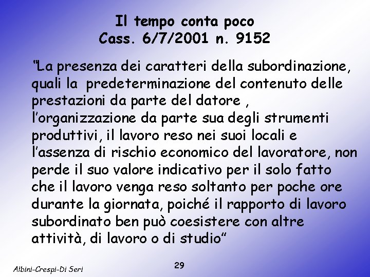 Il tempo conta poco Cass. 6/7/2001 n. 9152 “La presenza dei caratteri della subordinazione,