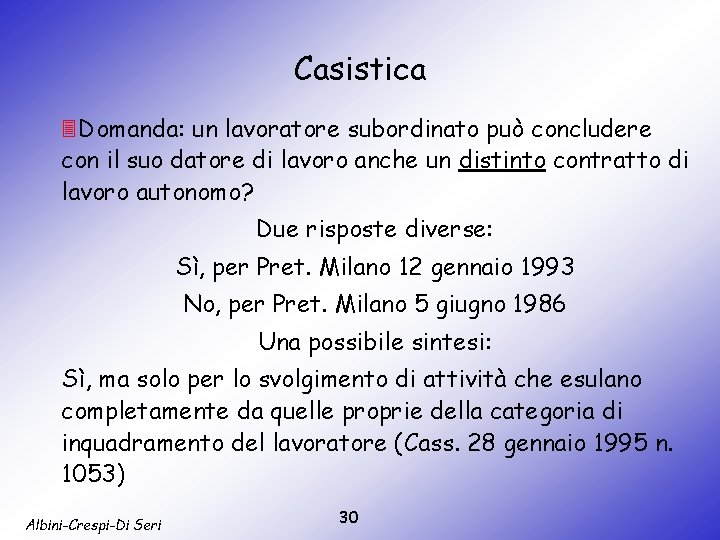 Casistica 3 Domanda: un lavoratore subordinato può concludere con il suo datore di lavoro