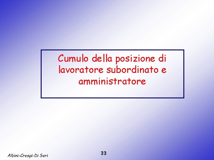 Cumulo della posizione di lavoratore subordinato e amministratore Albini-Crespi-Di Seri 33 