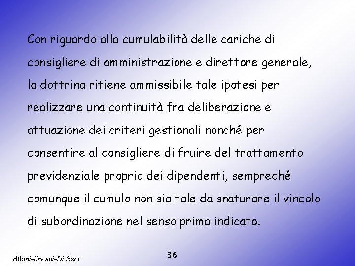 Con riguardo alla cumulabilità delle cariche di consigliere di amministrazione e direttore generale, la