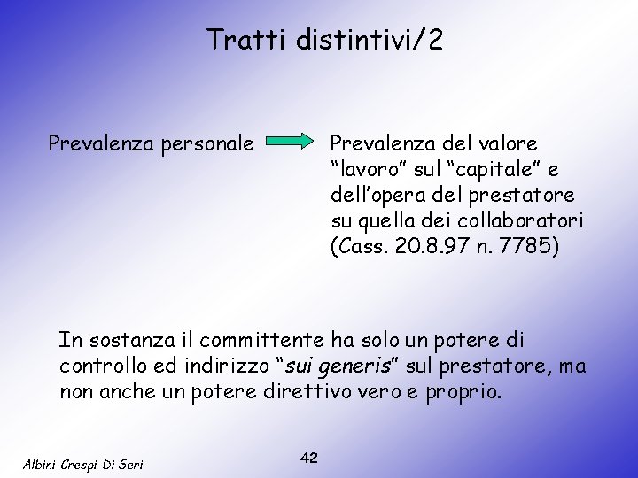 Tratti distintivi/2 Prevalenza personale Prevalenza del valore “lavoro” sul “capitale” e dell’opera del prestatore