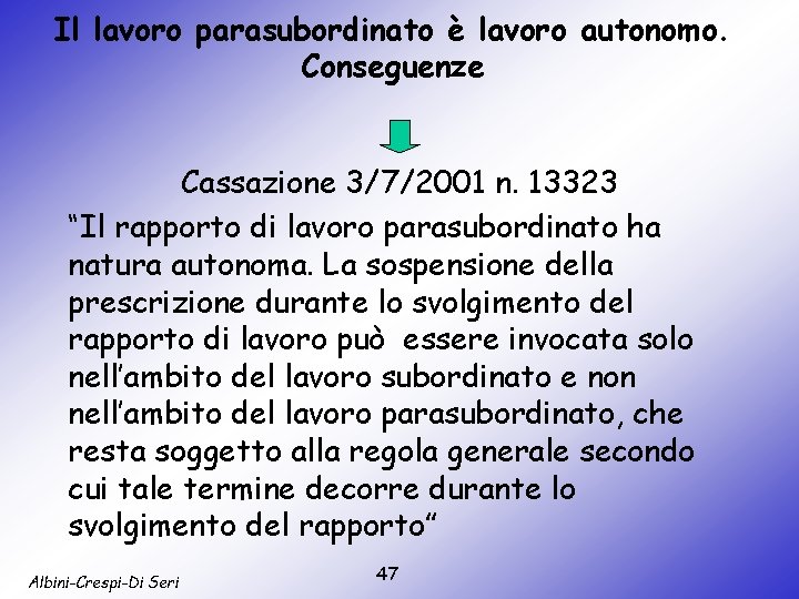 Il lavoro parasubordinato è lavoro autonomo. Conseguenze Cassazione 3/7/2001 n. 13323 “Il rapporto di